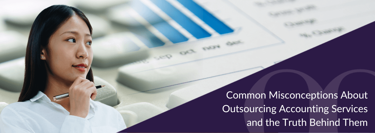 Common Misconceptions About Outsourcing Accounting Services and the Truth Behind Them