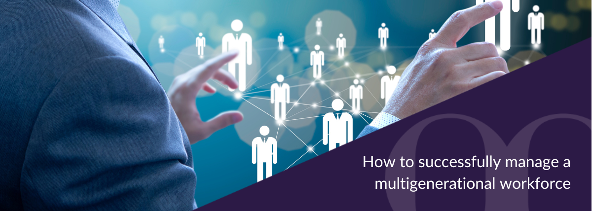 How to successfully manage a multigenerational workforce