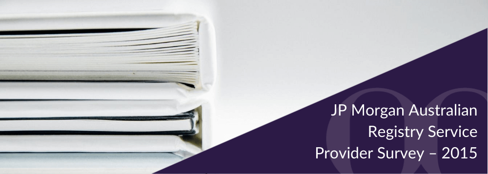 JP Morgan Australian Registry Service Provider Survey – 2015