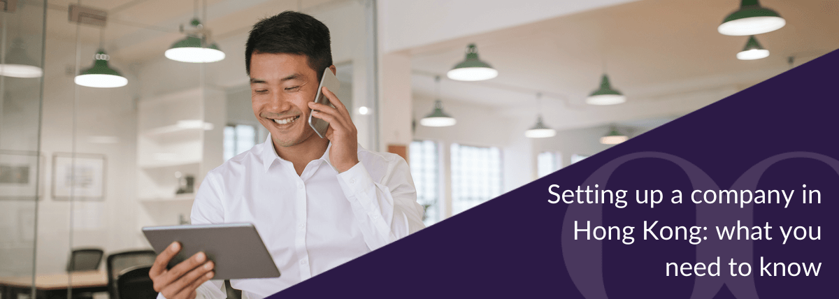 Setting up a company in Hong Kong: what you need to know