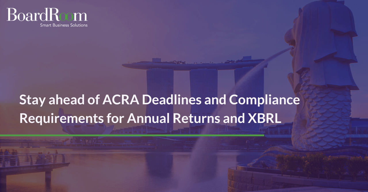 Stay ahead of ACRA Deadlines & Compliance Requirements for XBRL and Annual Returns