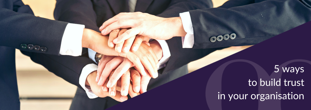 5 ways to build trust in your organisation