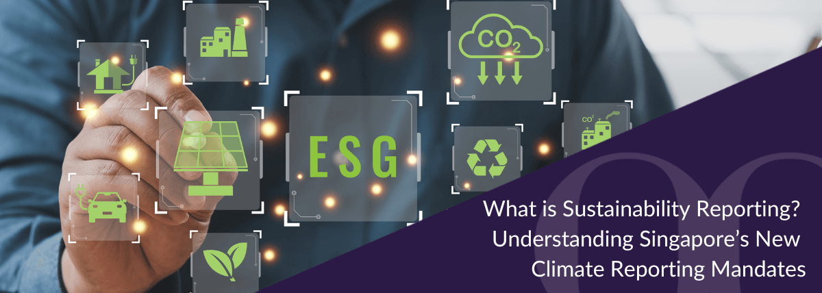 What is Sustainability Reporting Understanding Singapore’s New Climate Reporting Mandates