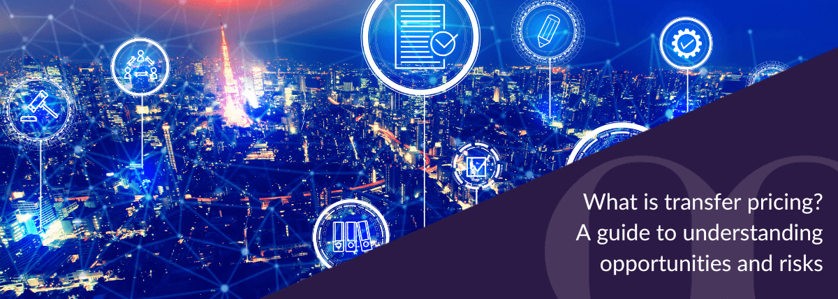 What is transfer pricing A guide to understanding opportunities and risks